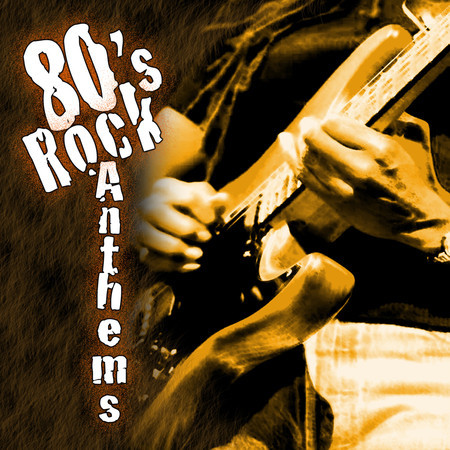 80’s Rock Anthems