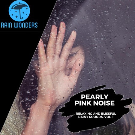 Pearly Pink Noise - Relaxing and Blissful Rainy Sounds, Vol. 1