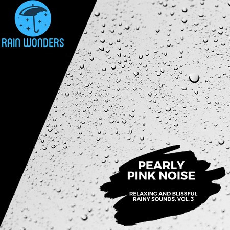 Pearly Pink Noise - Relaxing and Blissful Rainy Sounds, Vol. 3