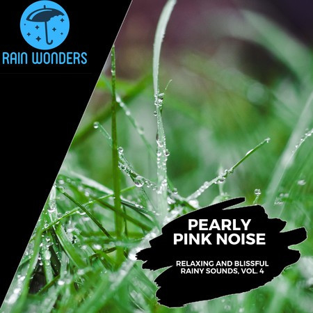 Pearly Pink Noise - Relaxing and Blissful Rainy Sounds, Vol. 4