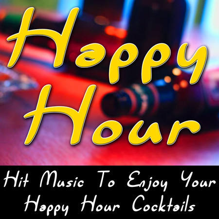 Happy Hour - Hit Music To Enjoy Your Happy Hour Cocktails