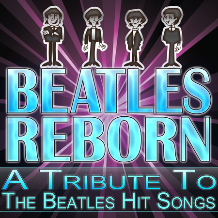 Beatles Reborn - A Tribute To The Beatles Hit Songs