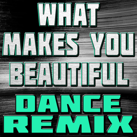 What Makes You Beautiful (Dance Remix)