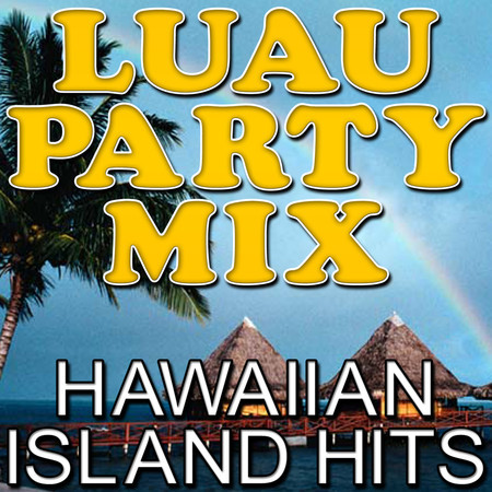 Luau Party Mix - Hawaiian Island Hits