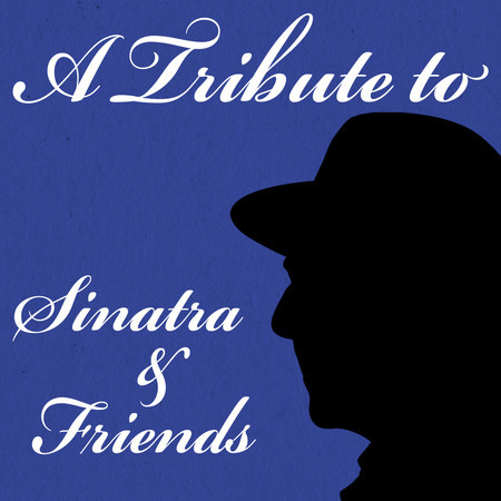 A Tribute to Sinatra & Friends