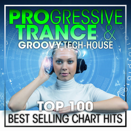 Progressive Trance & Groovy Tech-House Top 100 Best Selling Chart Hits + DJ Mix