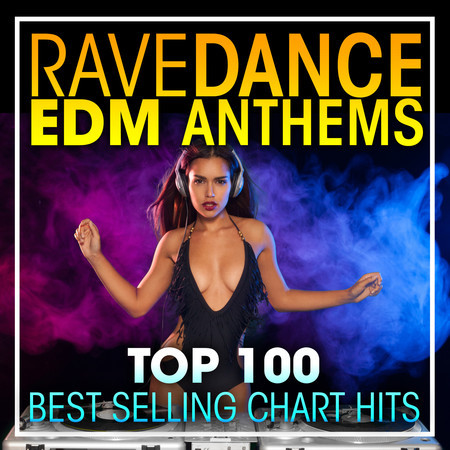 Rave Dance EDM Anthems Top 100 Best Selling Chart Hits + DJ Mix 專輯封面