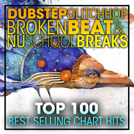 Dubstep Glitch Hop Broken Beat & Nu School Breaks Top 100 Best Selling Chart Hits + DJ Mix