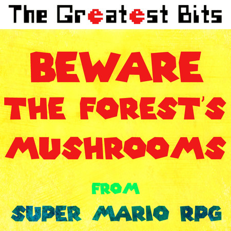 Beware the Forest's Mushrooms (from "Super Mario RPG")