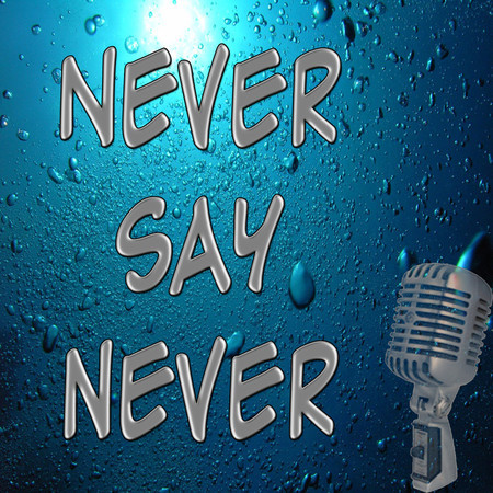 Never Say Never (In the Style of Justin Bieber) (Karaoke)