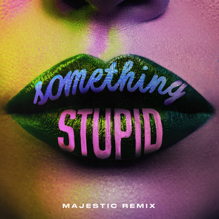 Something Stupid (Majestic Remix)