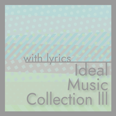 Ideal Music Collection lll [with lyrics]