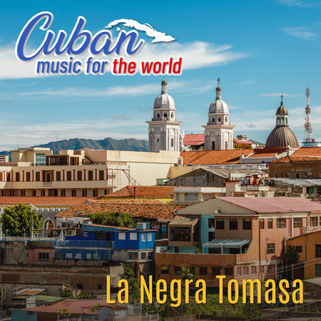 Cuban Music For The World: La Negra Tomasa