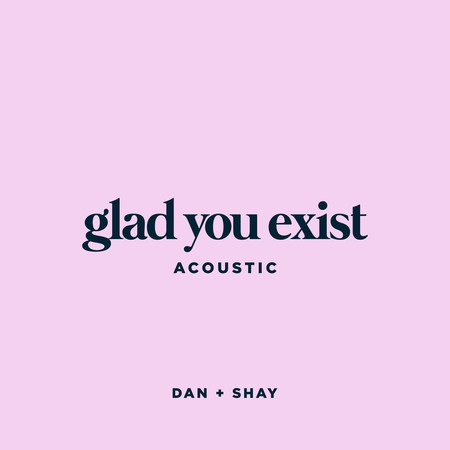 Glad You Exist (Acoustic) 專輯封面
