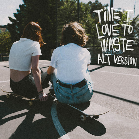 Time I Love To Waste (ALT Version)