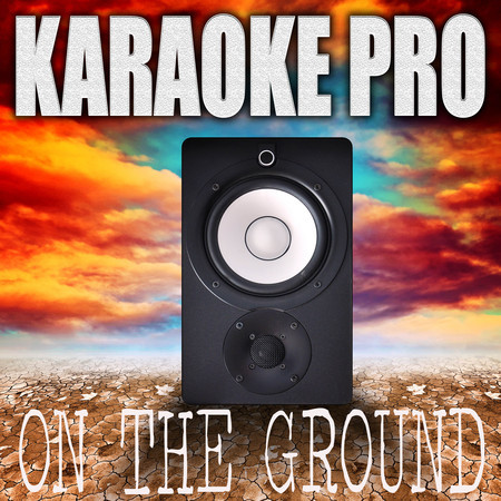 On The Ground (Originally Performed by Rose) (Karaoke)