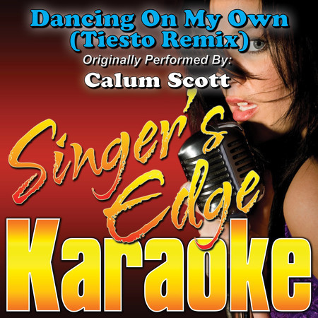 Dancing on My Own (Tiesto Remix) [Originally Performed by Calum Scott] [Karaoke]