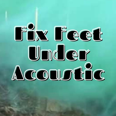 Fix Feet Under Acoustic