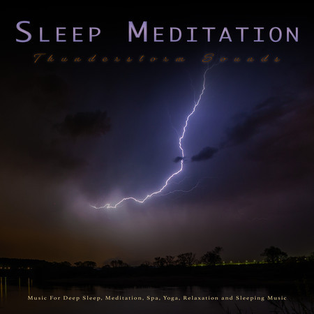 Sleep Meditation: Thunderstorm Sounds and Music For Deep Sleep, Meditation, Spa, Yoga, Relaxation and Sleeping Music