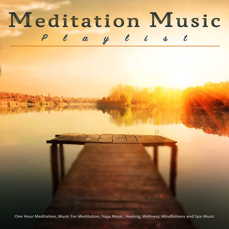 Meditation Music Playlist: One Hour Meditation, Music For Meditation, Yoga Music, Healing, Wellness, Mindfulness and Spa Music