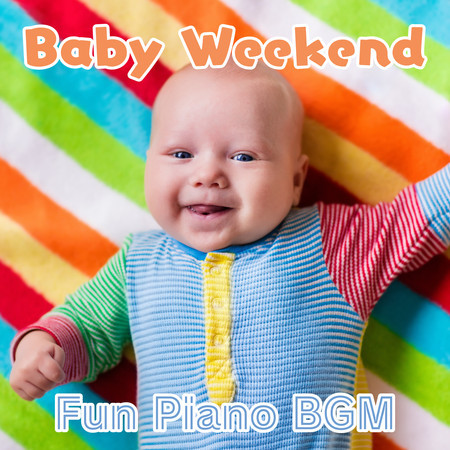 Baby Weekend: Fun Piano Bgm
