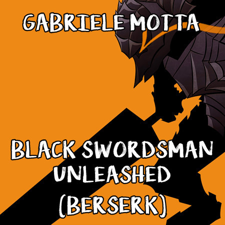 Black Swordsman Unleashed (From "Berserk")