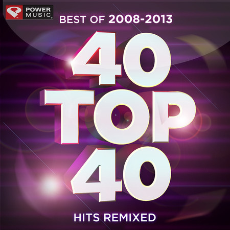 40 Top 40 Hits Remixed (Best of 2008-2013)