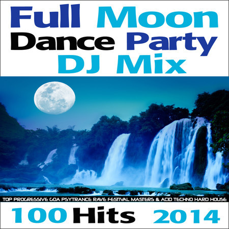 Full Moon Dance Party DJ Mix 100 Hits 2014 - Top Progressive Goa Psytrance Rave Festival Masters & Acid Techno Hard House