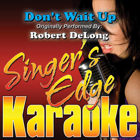Don't Wait Up (Originally Performed by Robert Delong) [Karaoke]