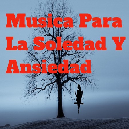 Musica para la Soledad y Ansiedad