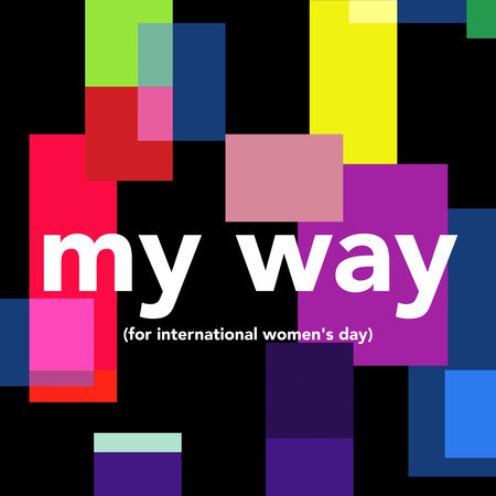 My Way (For International Women's Day)