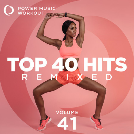 Top 40 Hits Remixed Vol. 41 (Nonstop Workout Mix 128 BPM)