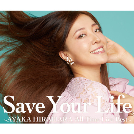 Save Your Life -Ayaka Hirahara All Time Live Best-