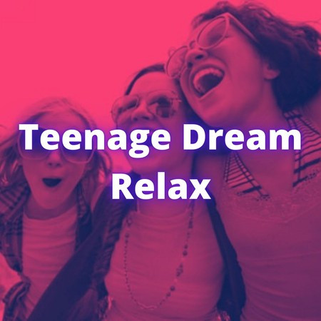 Teenage Dream Relax