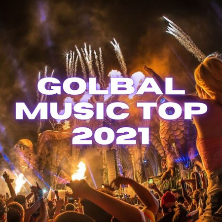 GOLBAL MUSIC TOP 2021