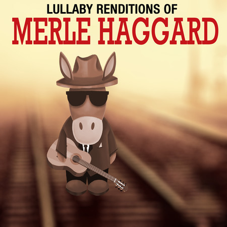 Lullaby Renditions of Merle Haggard