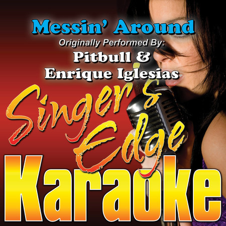 Messin' Around (Originally Performed by Pitbull & Enrique Iglesias) [Karaoke]