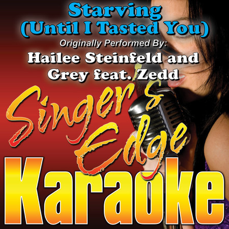 Starving (Until I Tasted You) [Originally Performed by Hailee Steinfeld & Grey, Zedd] [Karaoke]