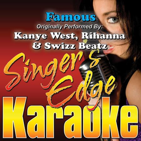 Famous (Originally Performed by Kanye West, Rihanna & Swizz Beatz) [Karaoke Version]