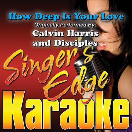 How Deep Is Your Love (Originally Performed by Calvin Harris & Disciples) [Karaoke Version]