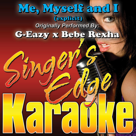 Me, Myself and I (Originally Performed by G-Eazy X Bebe Rexha) [Karaoke