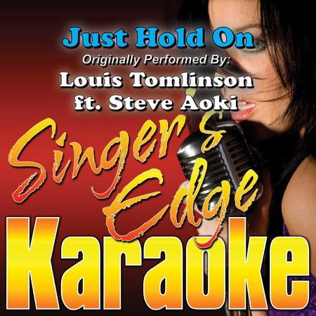Just Hold On (Originally Performed by Louis Tomlinson & Steve Aoki) [Karaoke]