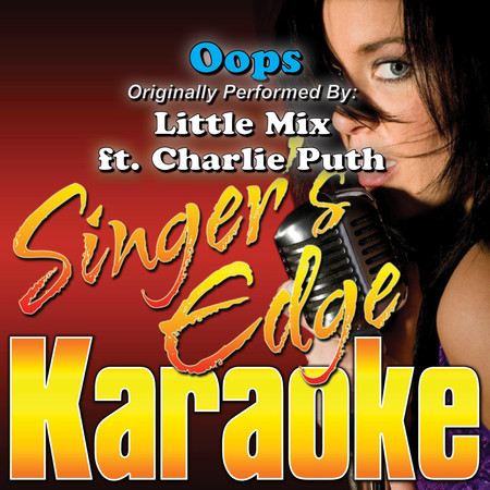 Oops (Originally Performed by Little Mix & Charlie Puth) [Karaoke]