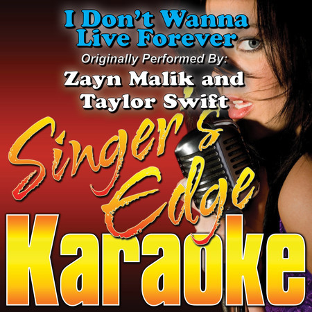 I Don't Wanna Live Forever (Originally Performed by Zayn Malik & Taylor Swift) [Karaoke]