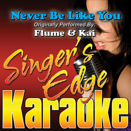 Never Be Like You (Originally Performed by Flume & Kai) [Karaoke]