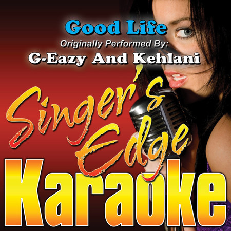 Good Life (Originally Performed by G-Eazy and Kehlani) [Karaoke Version]