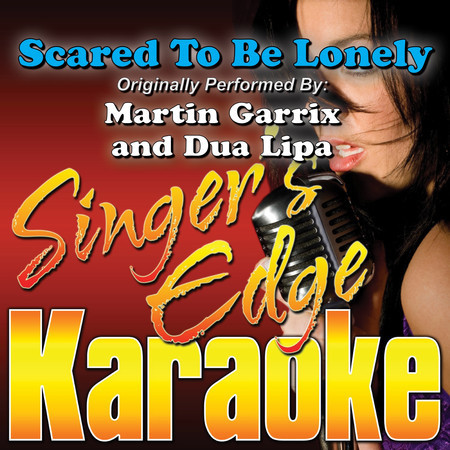Scared to Be Lonely (Originally Performed by Martin Garrix & Dua Lipa) [Karaoke Version]