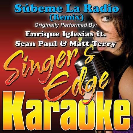 Súbeme La Radio (Remix) [Originally Performed by Enrique Iglesias, Sean Paul & Matt Terry] [Karaoke]