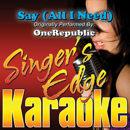 Say (All I Need) [Originally Performed by Onerepublic] [Karaoke]