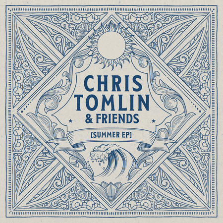Chris Tomlin & Friends: Summer EP